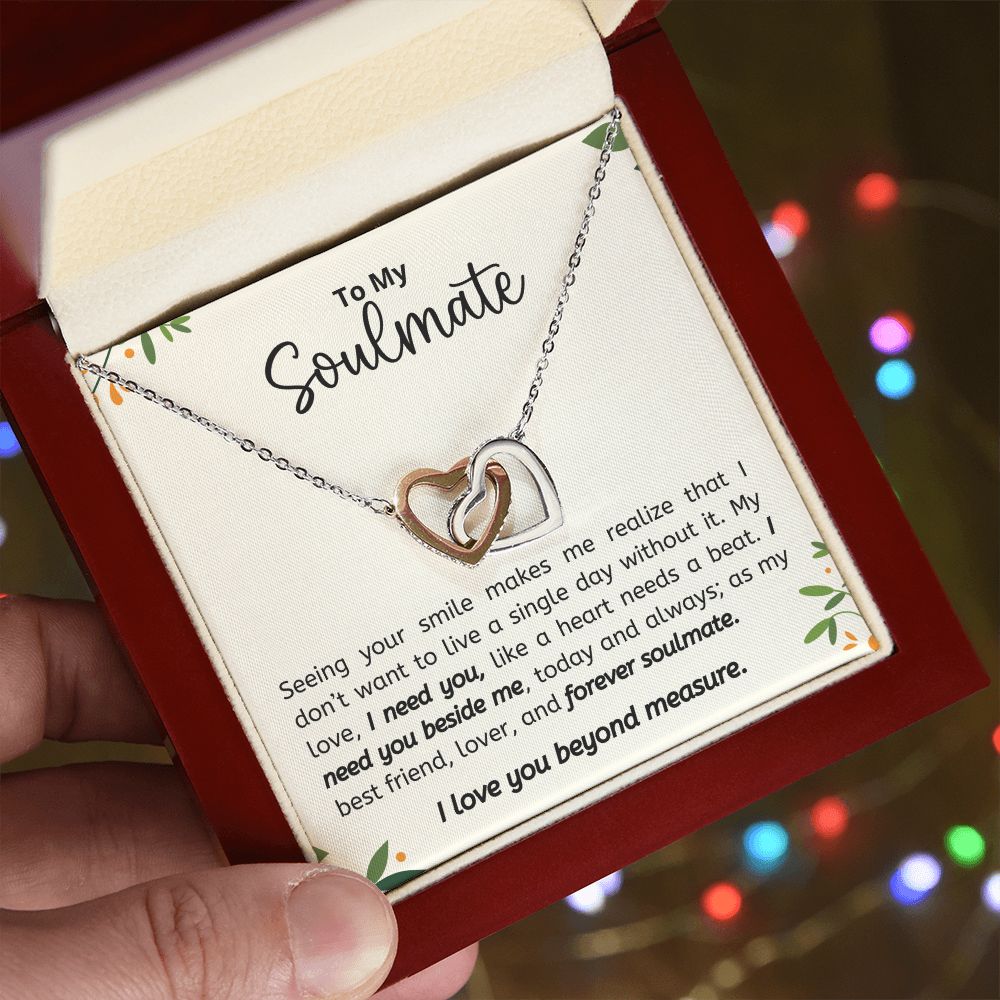 To My Soulmate - I Need You LIke A Heart Needs A Beat - Interlocking Hearts Necklace